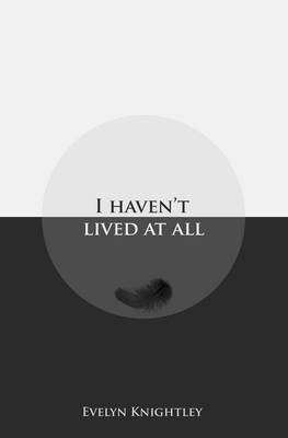 Book cover for I Haven't Lived at All