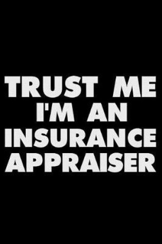 Cover of Trust Me I'm an Insurance Appraiser