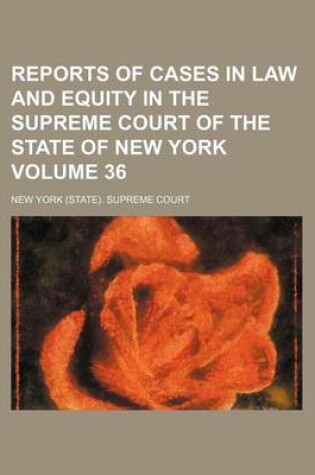 Cover of Reports of Cases in Law and Equity in the Supreme Court of the State of New York Volume 36