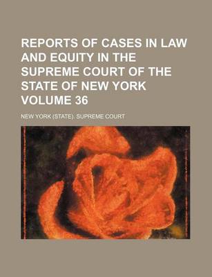 Book cover for Reports of Cases in Law and Equity in the Supreme Court of the State of New York Volume 36
