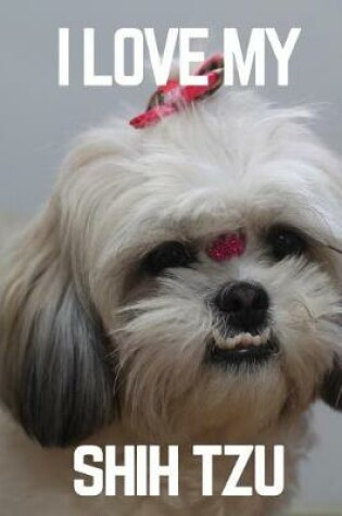 Cover of I Love My Shih Tzu