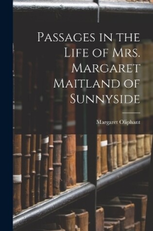 Cover of Passages in the Life of Mrs. Margaret Maitland of Sunnyside