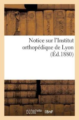 Book cover for Notice Sur l'Institut Orthopedique de Lyon