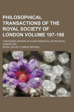 Cover of Philosophical Transactions of the Royal Society of London Volume 197-198; Containing Papers of a Mathematical or Physical Character