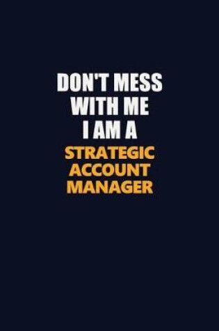 Cover of Don't Mess With Me I Am A Strategic Account Manager