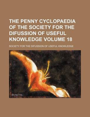 Book cover for The Penny Cyclopaedia of the Society for the Difussion of Useful Knowledge Volume 18