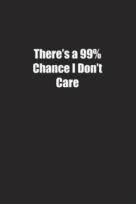 Book cover for There's a 99% Chance I Don't Care