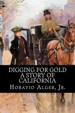 Cover of Digging for Gold - A Story of California