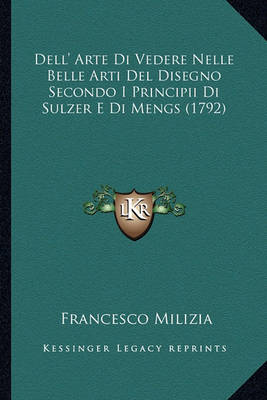 Book cover for Dell' Arte Di Vedere Nelle Belle Arti del Disegno Secondo I Principii Di Sulzer E Di Mengs (1792)