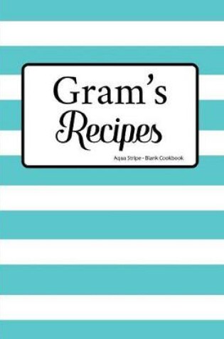 Cover of Gram's Recipes Aqua Stripe Blank Cookbook
