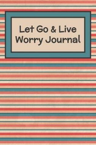 Cover of Let Go & Let Live Worry Journal