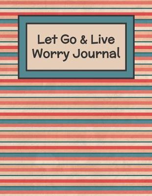 Book cover for Let Go & Let Live Worry Journal