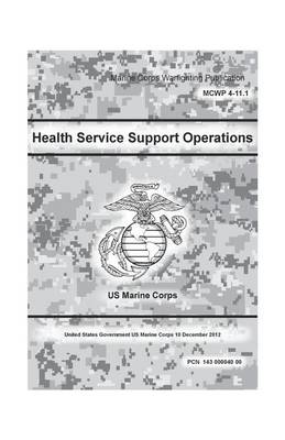 Book cover for Marine Corps Warfighting Publication (MCWP) 4-11.1, Health Service Support Operations 10 December 2012