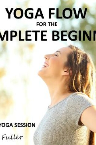 Cover of Yoga Flow for the Complete Beginner