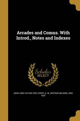 Book cover for Arcades and Comus. with Introd., Notes and Indexes