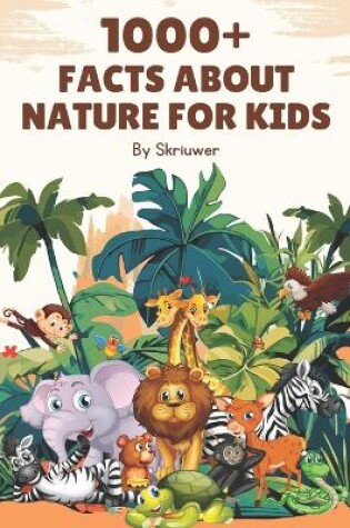 Cover of 1000+ Facts About Nature for Kids