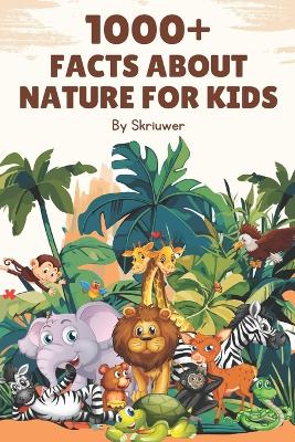 Book cover for 1000+ Facts About Nature for Kids