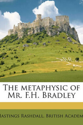 Cover of The Metaphysic of Mr. F.H. Bradle