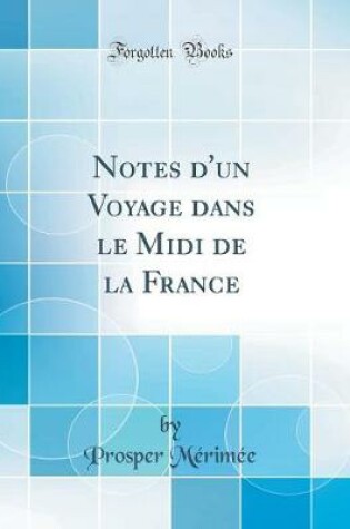 Cover of Notes d'Un Voyage Dans Le MIDI de la France (Classic Reprint)