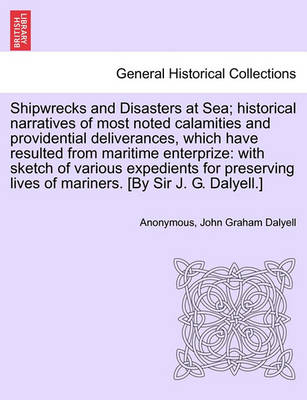 Book cover for Shipwrecks and Disasters at Sea; Historical Narratives of Most Noted Calamities and Providential Deliverances, Which Have Resulted from Maritime Lives of Mariners, Volume II