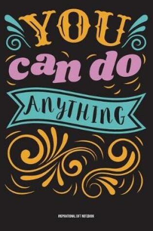 Cover of YOU CAN DO ANYTHING Inspirational Gift Notebook