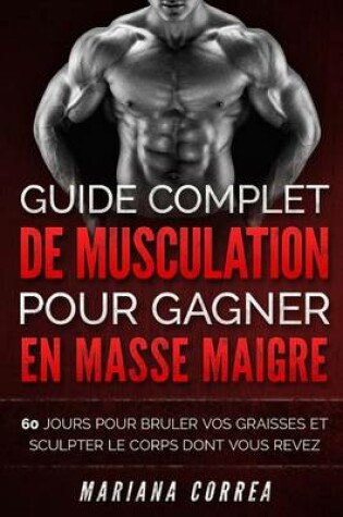 Cover of GUIDE COMPLET DE MUSCULATION POUR GAGNER En MASSE MAIGRE