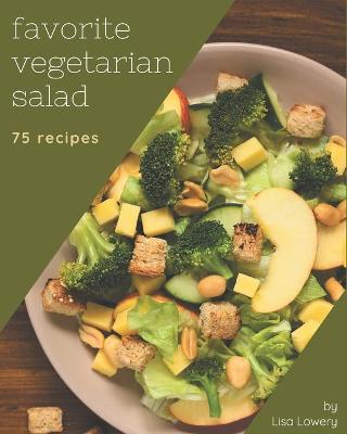 Book cover for 75 Favorite Vegetarian Salad Recipes