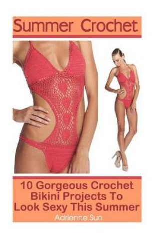 Cover of Summer Crochet 10 Gorgeous Crochet Bikini Projects to Look Sexy This Summer