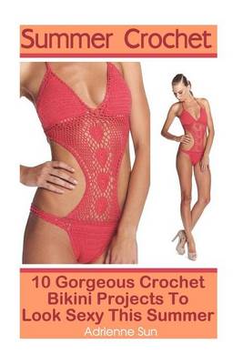 Book cover for Summer Crochet 10 Gorgeous Crochet Bikini Projects to Look Sexy This Summer