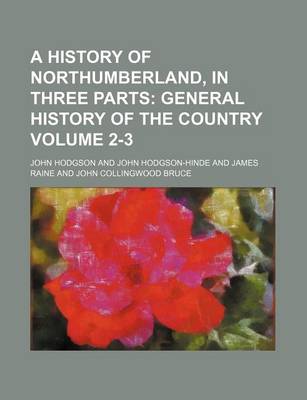 Book cover for A History of Northumberland, in Three Parts Volume 2-3; General History of the Country