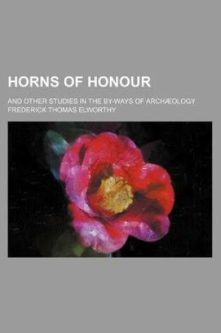 Cover of Horns of Honour; And Other Studies in the By-Ways of Archaeology