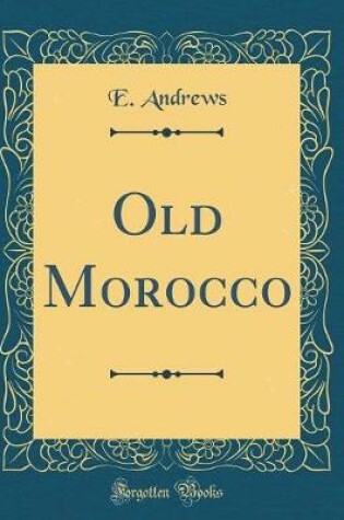 Cover of Old Morocco (Classic Reprint)