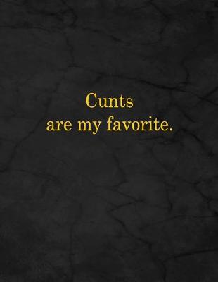 Book cover for Cunts Are My Favorite.