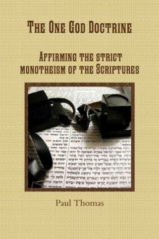 Cover of The One God Doctrine: Affirming the Strict Monotheism of the Scriptures