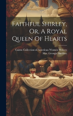 Book cover for Faithful Shirley, Or, A Royal Queen Of Hearts