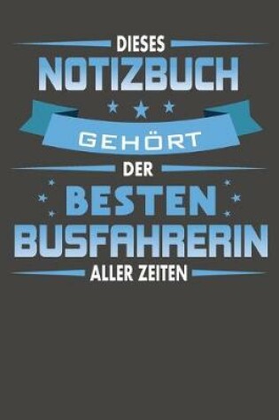 Cover of Dieses Notizbuch Gehoert Der Besten Busfahrerin Aller Zeiten