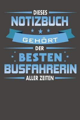 Book cover for Dieses Notizbuch Gehoert Der Besten Busfahrerin Aller Zeiten