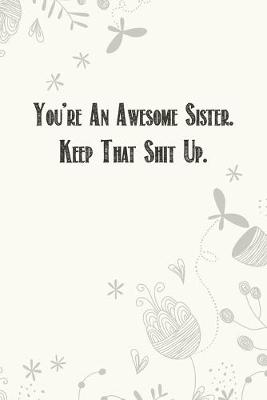 Book cover for You're An Awesome Sister. Keep That Shit Up.