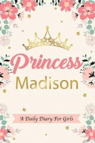 Cover of Princess Madison a Daily Diary for Girls