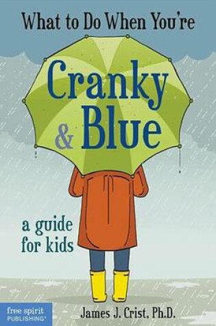 Cover of What to Do When You're Cranky & Blue: A Guide for Kids