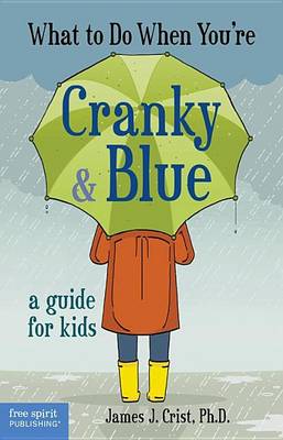 Book cover for What to Do When You're Cranky & Blue: A Guide for Kids