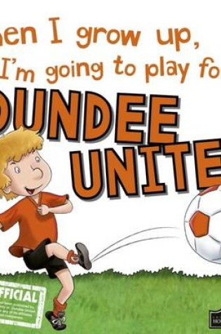 Cover of When I Grow Up I'm Going to Play for Dundee United