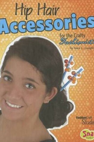 Cover of Hip Hair Accessories for the Crafty Fashionista