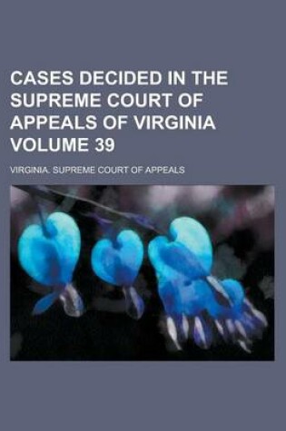 Cover of Cases Decided in the Supreme Court of Appeals of Virginia Volume 39