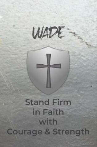 Cover of Wade Stand Firm in Faith with Courage & Strength