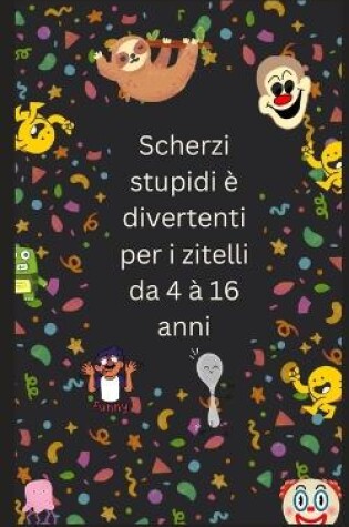 Cover of Scherzi stupidi è divertenti per i zitelli da 4 à 16 anni