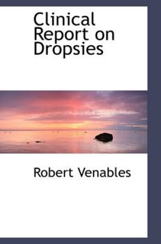 Cover of Clinical Report on Dropsies