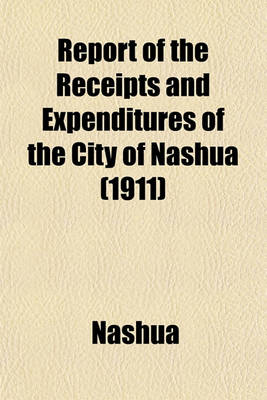 Book cover for Report of the Receipts and Expenditures of the City of Nashua (1911)