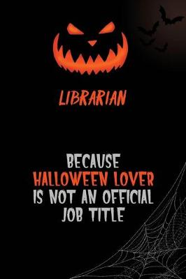 Book cover for Librarian Because Halloween Lover Is Not An Official Job Title