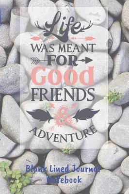 Book cover for Life Was Meant For Good Friends Blank Lined Journal Notebook